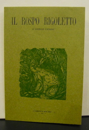 Giorgio Caproni Il Rospo Rigoletto 1977 Pisa I Libretti di Mal'aria 221 (nella Stamperia di Combo Cursi e F. Editori)